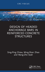 Design of Headed Anchorage Bars in Reinforced Concrete Structures by Sing-Ping Chiew, Ming-Shan Zhao, Wang-Zhe Seah, 9781032995441