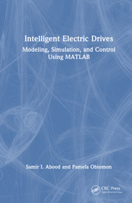 Intelligent Electric Drives (Modeling, Simulation, and Control Using MATLAB) by Samir I. Abood, Pamela Obiomon, 9781041431220