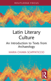 Latin Literary Culture (An Introduction to Texts from Archaeology) by Maria Chiara Scappaticcio, 9781041371663