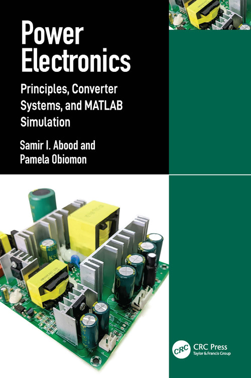 Power Electronics (Principles, Converter Systems, and MATLAB Simulation) by Samir I. Abood, Pamela Obiomon, 9781041220268