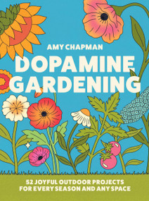 Dopamine Gardening: from TikTok creator @inthecottagegarden (52 Joyful Outdoor Projects for Every Season and Any Space) by Amy Chapman, 9781937715533