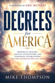 Decrees for America (Prophetic Prayers, Angelic Encounters, and Strategic Intercession for the Nation in the Last Days) by Mike Thompson, 9781636416502