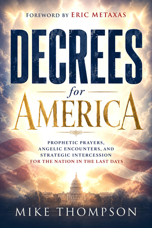 Decrees for America (Prophetic Prayers, Angelic Encounters, and Strategic Intercession for the Nation in the Last Days) by Mike Thompson, 9781636416502