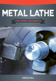 Metal Lathe for Home Machinists by Harold Hall, 9781565236936