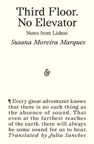 Third Floor, No Elevator (Notes from Lisbon) by Susana Moreira Marques, Julia Sanches, 9781916751859