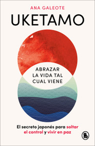 Uketamo. Abrazar la vida tal cual viene / Uketamo: Embracing Life As It Comes (Spanish Edition) by Ana Galeote Frontelo, 9788402431486