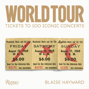 World Tour (Tickets to 100 Iconic Concerts) by Blaise Hayward, 9780789347251