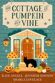 The Cottage on Pumpkin and Vine by Kate Angell, Jennifer Dawson, Sharla Lovelace, 9781496706881