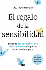El regalo de la sensibilidad / Too Sensitive: Rejection, Resilience, and the Science of Feeling Deeply (Spanish Edition) by Dra. Sasha Hamdani, 9788402431356