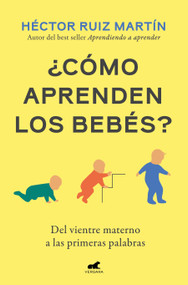 ¿Cómo aprenden los bebés? / How Do Babies Learn? (Spanish Edition) by Héctor Ruíz Martín, 9791388038334