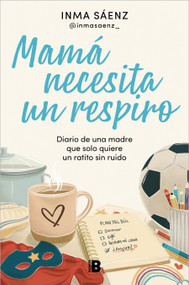 Mamá necesita un respiro / Mom Needs a Break (Spanish Edition) by Inma Saenz, 9788466683043