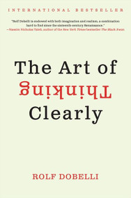 The Art of Thinking Clearly by Rolf Dobelli, 9780062219688