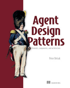 Agent Design Patterns (Elements, components, and architecture) by Peter Belcak, 9781633434318