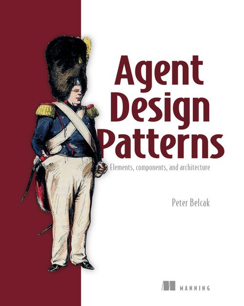 Agent Design Patterns (Elements, components, and architecture) by Peter Belcak, 9781633434318