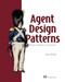 Agent Design Patterns (Elements, components, and architecture) by Peter Belcak, 9781633434318