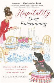 Hospitality Over Entertaining (A Practical Guide to Hospitality, Connection, and the Power of the Imperfect Table) by Lisa Lou LaBrant Zook, 9781637636534