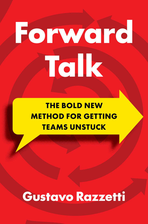 Forward Talk (The Bold New Method For Getting Teams Unstuck) by Gustavo Razzetti, 9781646873777