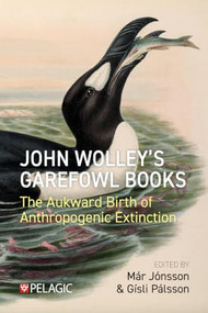 John Wolley's Garefowl Books (The Aukward Birth of Anthropogenic Extinction) by Már  Jónsson, 9781784276966