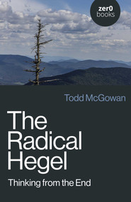 The Radical Hegel (Thinking from the End) by Todd McGowan, 9781803416670