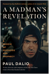 A Madman's Revelation (A Memoir of Psychosis and Prophecy) by Paul Dalio, 9798902681090