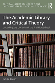 The Academic Library and Critical Theory (Unpacking the Library with the Frankfurt School) by Patrick Gamsby, 9781041000471