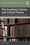 The Academic Library and Critical Theory (Unpacking the Library with the Frankfurt School) by Patrick Gamsby, 9781041000471