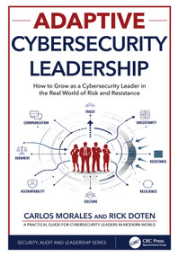 Adaptive Cybersecurity Leadership (How to Grow as a Cybersecurity Leader in the Real World of Risk and Resistance) by Carlos Morales, Rick Doten, 9781041155232