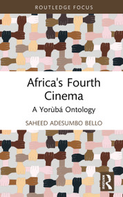 Africa's Fourth Cinema (A Yorùbá Ontology) by Saheed Adesumbo Bello, 9781032941363