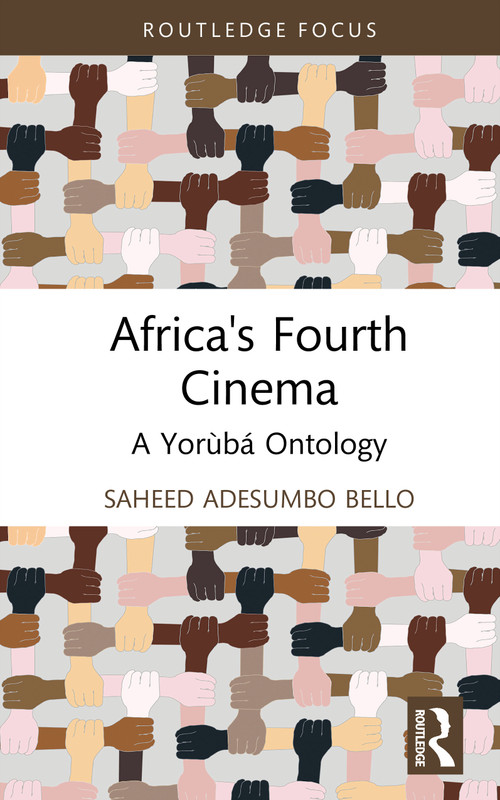 Africa's Fourth Cinema (A Yorùbá Ontology) by Saheed Adesumbo Bello, 9781032941363