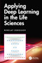 Applying Deep Learning in the Life Sciences by Nikolay Oskolkov, 9781041109822