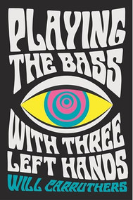 Playing the Bass with Three Left Hands by Will Carruthers, 9780571329960