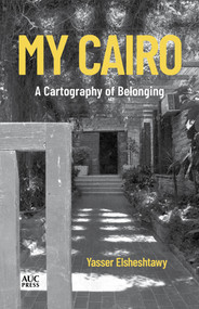 My Cairo (A Cartography of Belonging) by Yasser Elsheshtawy, 9781649035691