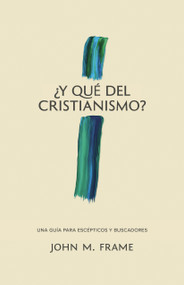 ¿Y qué del cristianismo? (Una guía para escépticos y buscadores) (Spanish Edition) by John M. Frame, 9798384554783