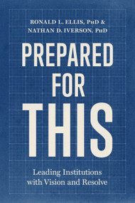 Prepared for This (Leading Institutions with Vision and Resolve) by Ronald L. Ellis, Nathan D. Iverson, 9798384560197