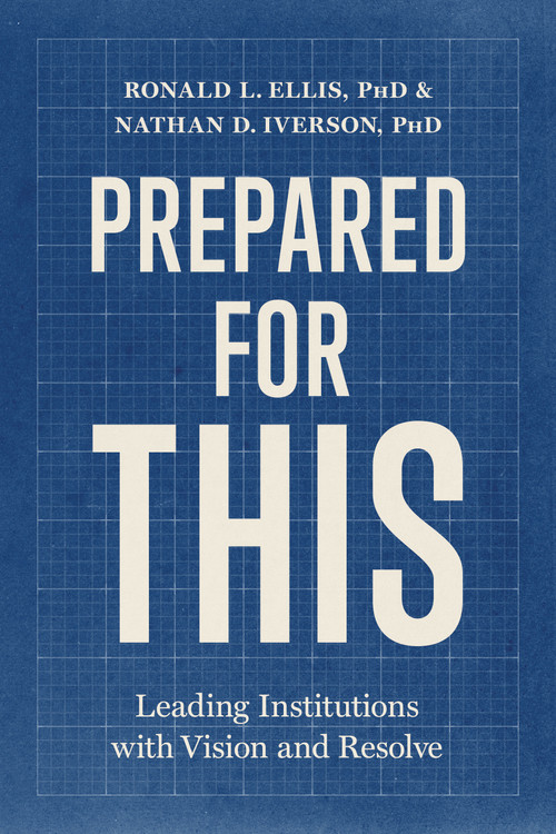 Prepared for This (Leading Institutions with Vision and Resolve) by Ronald L. Ellis, Nathan D. Iverson, 9798384560197
