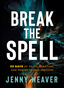Break the Spell (30 Days of Truth, Scripture, and Prayer to Find Freedom) by Jenny Weaver, 9781636416588