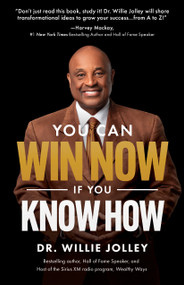 You Can Win Now, If You Know How (Simple Principles for Life-Changing Success) by Willie Jolley, 9781640956841