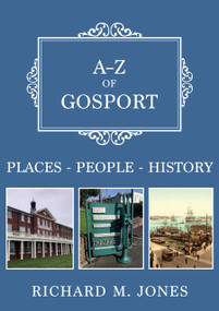 A-Z of Gosport (Places-People-History) by Richard M. Jones, 9781398128101