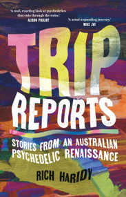Trip Reports (Stories from an Australian psychedelic renaissance) by Rich Haridy, 9781761170454