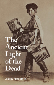 The Ancient Light of the Dead by Jeshel Forrester, 9781761453311