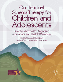Contextual Schema Therapy for Children and Adolescents (How to Work with Diagnosed Populations and their Differences) by Peter Graaf, Gerhard Zarbock, Christof Loose, ALISON BOCQUEE, 9781803883168
