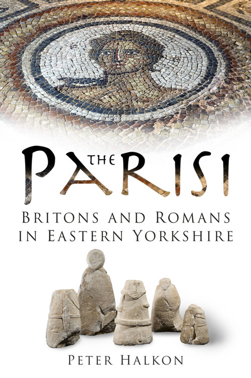 The Parisi (Britons and Romans in Eastern Yorkshire) by Peter Halkon, 9781837051250