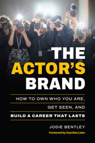 The Actor's Brand (How to Own Who You Are, Get Seen, and Build a Career That Lasts) by Jodie Bentley, 9781963549492