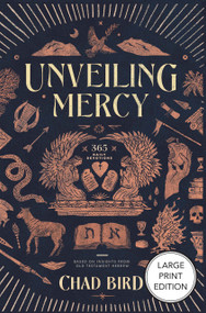 Unveiling Mercy (365 Daily Devotions Based on Insights from Old Testament Hebrew) by Chad Bird, Chad Bird, 9781964419442