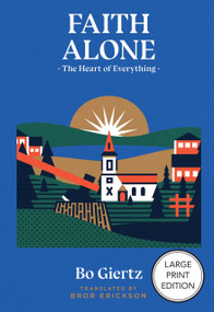 Faith Alone (The Heart of Everything) by Bo Giertz, Bror Erickson, 9781964419688