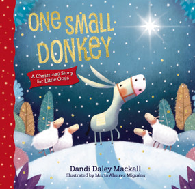 One Small Donkey for Little Ones (A Christmas Story) by Dandi Daley Mackall, Marta Alvarez Miguens, 9780718082475