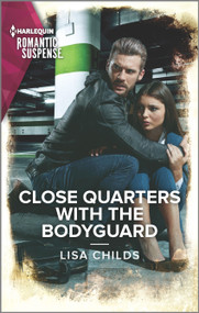 Close Quarters with the Bodyguard by Lisa Childs, 9781335628992