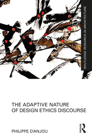 The Adaptive Nature of Design Ethics Discourse by Philippe d'Anjou, 9781032624266