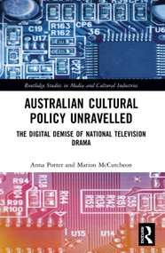 Australian Cultural Policy Unravelled (The Digital Demise of National Television Drama) by Anna Potter, Marion McCutcheon, 9781032754611