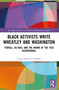 Black Activists Write Wheatley and Washington (Terrell, Du Bois, and the Drama of the 1932 Bicentennial) by Lurana Donnels O'Malley, 9781032370170